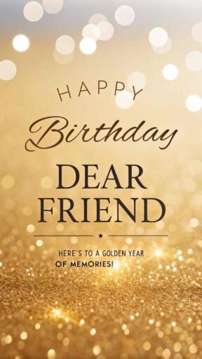 Shine a little brighter with images of happy birthday dear friend, filled with a warm golden glow that reflects their importance.